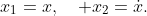 x_{1}=x,\quad x_{2}=\dot{x}.