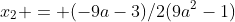 x_{2} = (-9a-3)/2(9a^2-1)