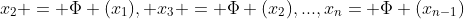 x_{2} = \Phi (x_{1}), x_{3} = \Phi (x_{2}),...,x_{n}= \Phi (x_{n-1})
