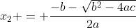 x_{2} = \frac{-b-\sqrt{b^2-4ac}}{2a}