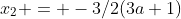 x_{2} = -3/2(3a+1)