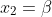 x_{2}=\beta