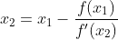 x_{2}=x_{1}-\frac{f(x_{1})}{f'(x_{2})}