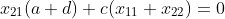 x_{21}(a+d)+c(x_{11}+x_{22})=0
