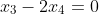 x_{3}-2x_{4}=0