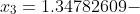 x_{3}=1.34782609-