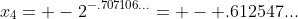 x_{4}= -2^{-.707106...}= - .612547...