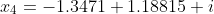 x_{4}=-1.3471+1.18815 i