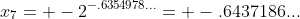 x_{7}= -2^{-.6354978...}= -.6437186...