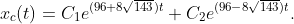 x_{c}(t)=C_{1}e^{(96+8\sqrt{143})t}+C_{2}e^{(96-8\sqrt{143})t}.