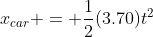 x_{car} = \frac{1}{2}(3.70)t^2