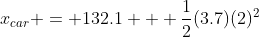 x_{car} = 132.1 + \frac{1}{2}(3.7)(2)^2