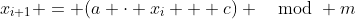 x_{i+1} = (a \cdot x_i + c) \mod m