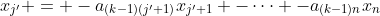 x_{j'} = -a_{(k-1)(j'+1)}x_{j'+1} -\cdots -a_{(k-1)n}x_n