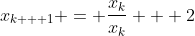 x_{k + 1} = \frac{x_k}{x_k} + 2