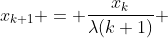 x_{k+1} = \frac{x_k}{\lambda(k+1)} 