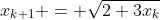 x_{k+1} = \sqrt{2+3x_k}