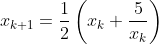 x_{k+1}=\frac{1}{2}\left(x_k+\frac{5}{x_k}\right)