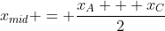 x_{mid} = \frac{x_A + x_C}{2}