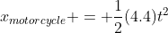 x_{motorcycle} = \frac{1}{2}(4.4)t^2