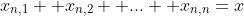 x_{n,1}+ x_{n,2}+ ...+ x_{n,n}=x