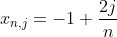 x_{n,j}=-1+\frac{2j}{n}