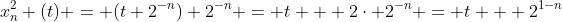 x_{n}^2 (t) = (t+2^{-n})+2^{-n} = t + 2\cdot 2^{-n} = t + 2^{1-n}
