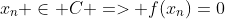 x_{n} \in C => f(x_{n})=0