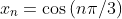 x_{n}=\cos{(n\pi/3)}