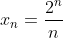 x_{n}=\frac{2^n}{n}