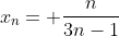 x_{n}= \frac{n}{3n-1}