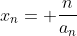 x_{n}= \frac{n}{a_{n}}