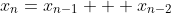 x_{n}=x_{n-1} + x_{n-2}