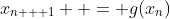 x_{n + 1}  = g(x_n)