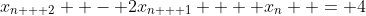 x_{n + 2}  - 2x_{n + 1}  + x_n  = 4