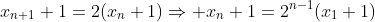 x_{n+1}+1=2(x_n+1)\Rightarrow x_{n}+1=2^{n-1}(x_{1}+1)