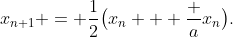 x_{n+1} = \frac12\bigl(x_n + \frac a{x_n}\bigr).