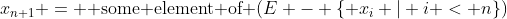 x_{n+1} = \text{ some element of }(E - \{ x_i | i < n\})