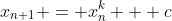 x_{n+1} = x_n^k + c