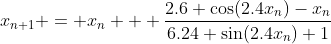 x_{n+1} = x_n + \dfrac{2.6 \cos(2.4x_n)-x_n}{6.24 \sin(2.4x_n)+1}