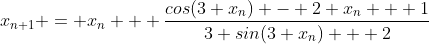 x_{n+1} = x_n + \frac{cos(3 x_n) - 2 x_n + 1}{3 sin(3 x_n) + 2}