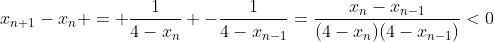 x_{n+1}-x_n = \frac{1}{4-x_n} -\frac{1}{4-x_{n-1}}=\frac{x_n-x_{n-1}}{(4-x_n)(4-x_{n-1})}<0