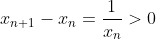 x_{n+1}-x_n=\dfrac{1}{x_n}>0
