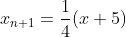 x_{n+1}=\frac{1}{4}(x+5)