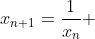 x_{n+1}=\frac{1}{x_{n}} 
