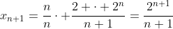 x_{n+1}=\frac{n}{n}\cdot \frac{2 \cdot 2^n}{n+1}=\frac{2^{n+1}}{n+1}
