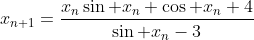 x_{n+1}=\frac{x_n\sin x_n+\cos x_n+4}{\sin x_n-3}