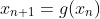 x_{n+1}=g(x_n)