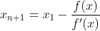 x_{n+1}=x_{1}-\frac{f(x)}{f'(x)}