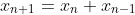 x_{n+1}=x_{n}+x_{n-1}